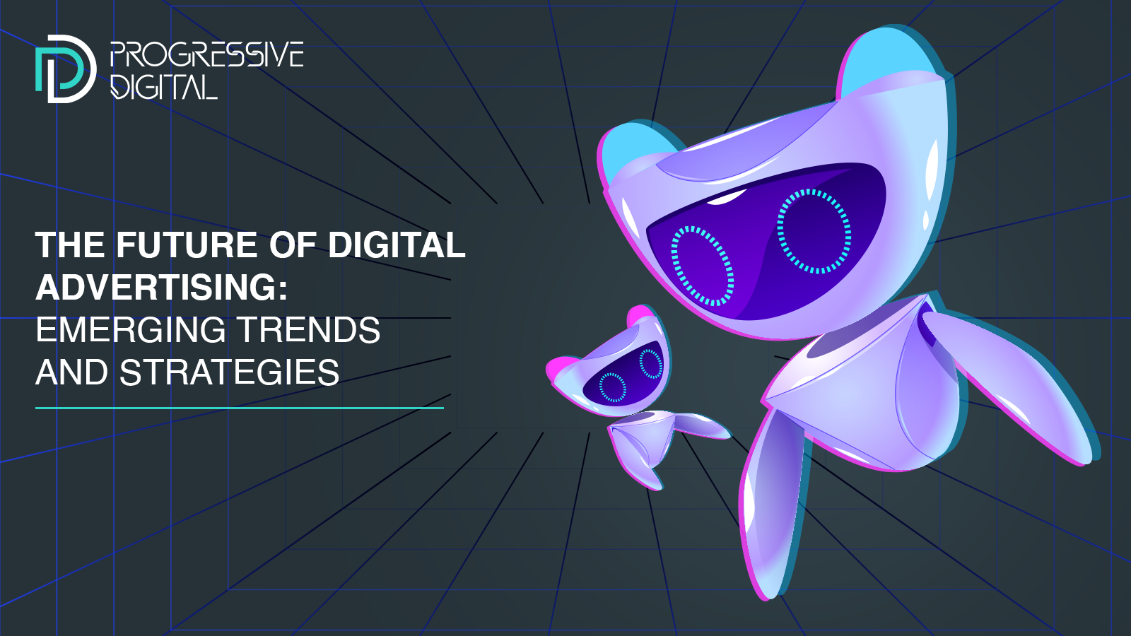 The Future of Digital Advertising: Emerging Trends and Strategies